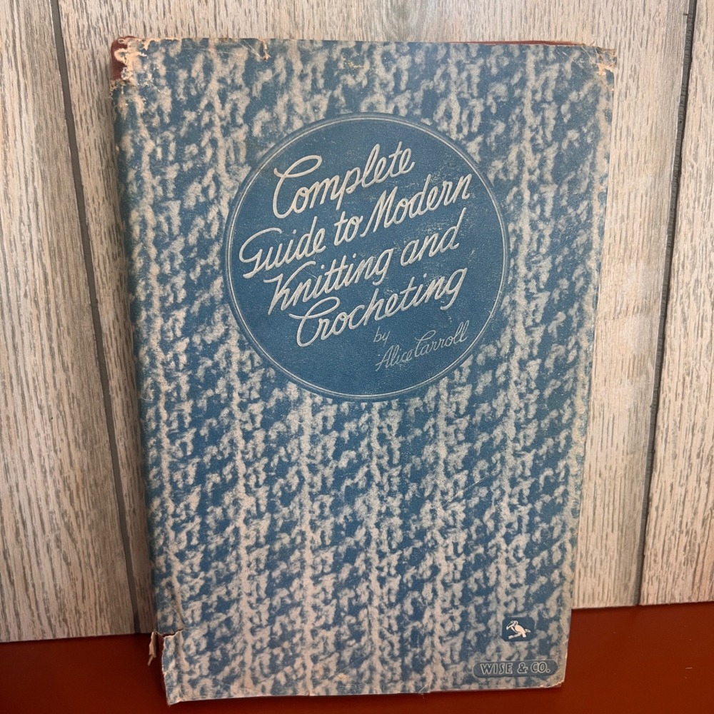 1947 Alice Carroll Complete Guide to Modern Knitting and Crocheting Vintage Book